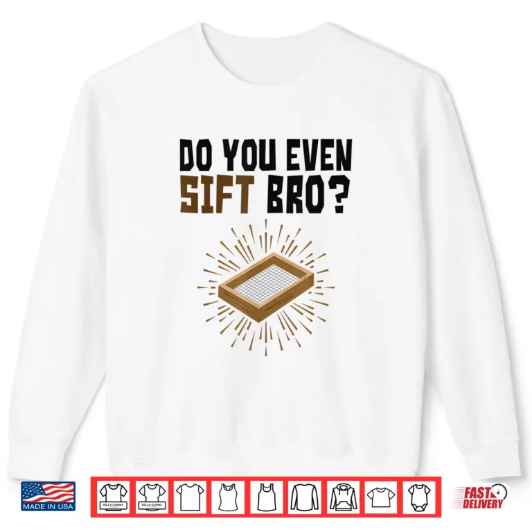 Sweatshirt Do You Even Sift Bro Funny Archaeologist Professional Shirt