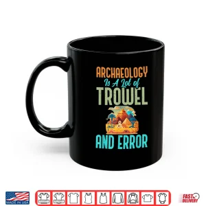 Mug Archaeology Trowel And Error Funny Archaeologist Shirt