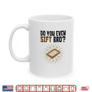 Mug Do You Even Sift Bro Funny Archaeologist Professional Shirt
