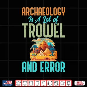 Design Archaeology Trowel And Error Funny Archaeologist Shirt