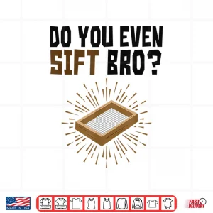 Design Do You Even Sift Bro Funny Archaeologist Professional Shirt