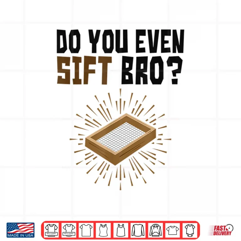 Design Do You Even Sift Bro Funny Archaeologist Professional Shirt