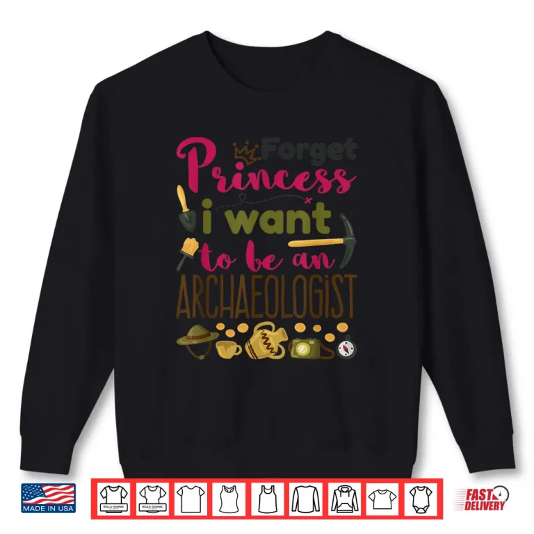 Sweatshirt Forget Princess I Want To Be An Archaeologist Career Shirt