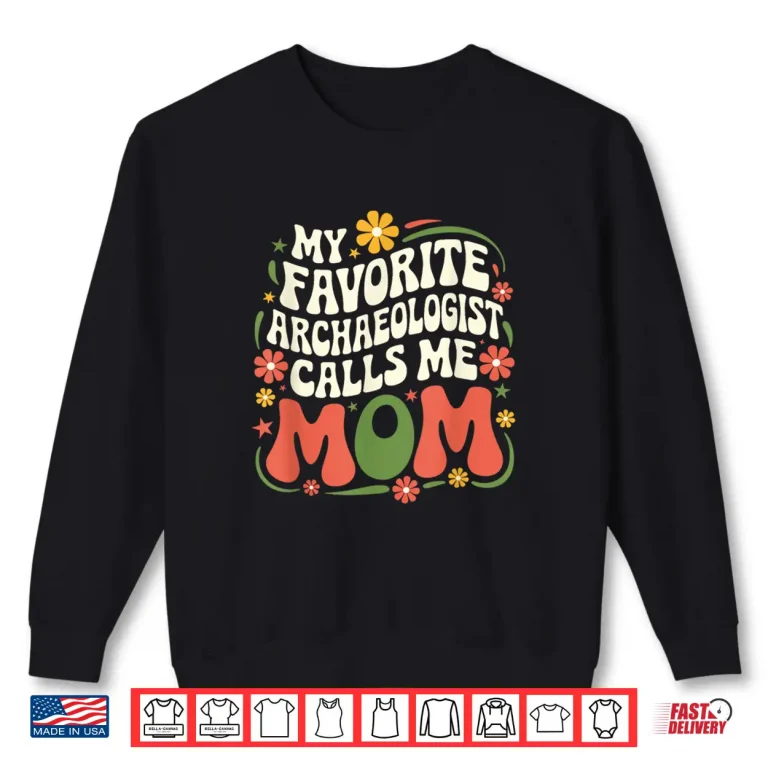 Sweatshirt Favorite Archaeologist Calls Me Mom Groovy Mother Shirt