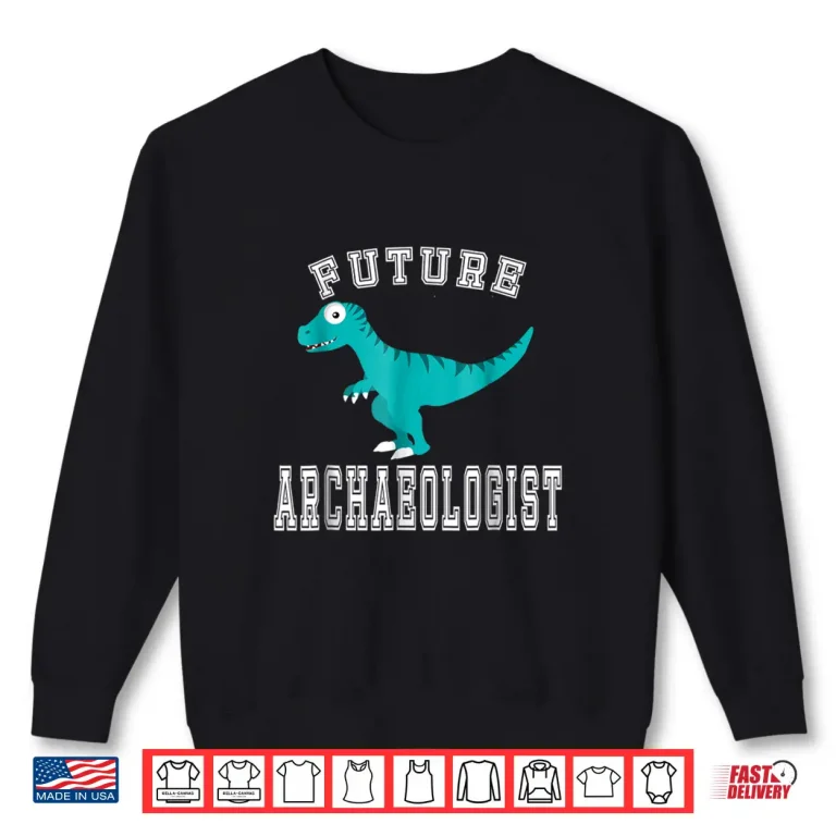 Sweatshirt Future Archaeologist Dinosaurs Fossils Career Costume Shirt