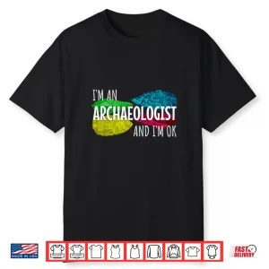 Im An Archaeologist Funny Archaeology Stone Age Shirt