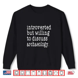 Sweatshirt Introvert Gift For The Introverted Archaeologist Shirt