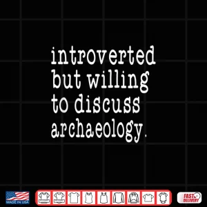 Design Introvert Gift For The Introverted Archaeologist Shirt