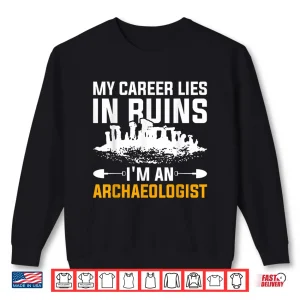 Sweatshirt My Career Lies In Ruins Professional Archaeologist Shirt