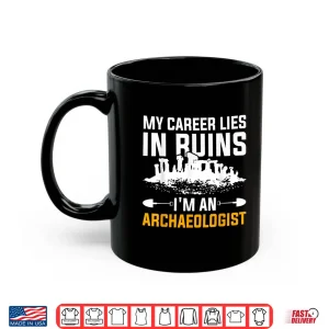 Mug My Career Lies In Ruins Professional Archaeologist Shirt