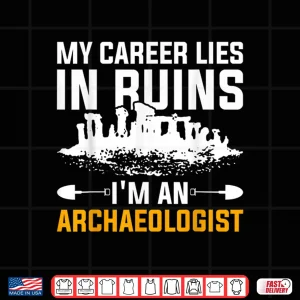 Design My Career Lies In Ruins Professional Archaeologist Shirt