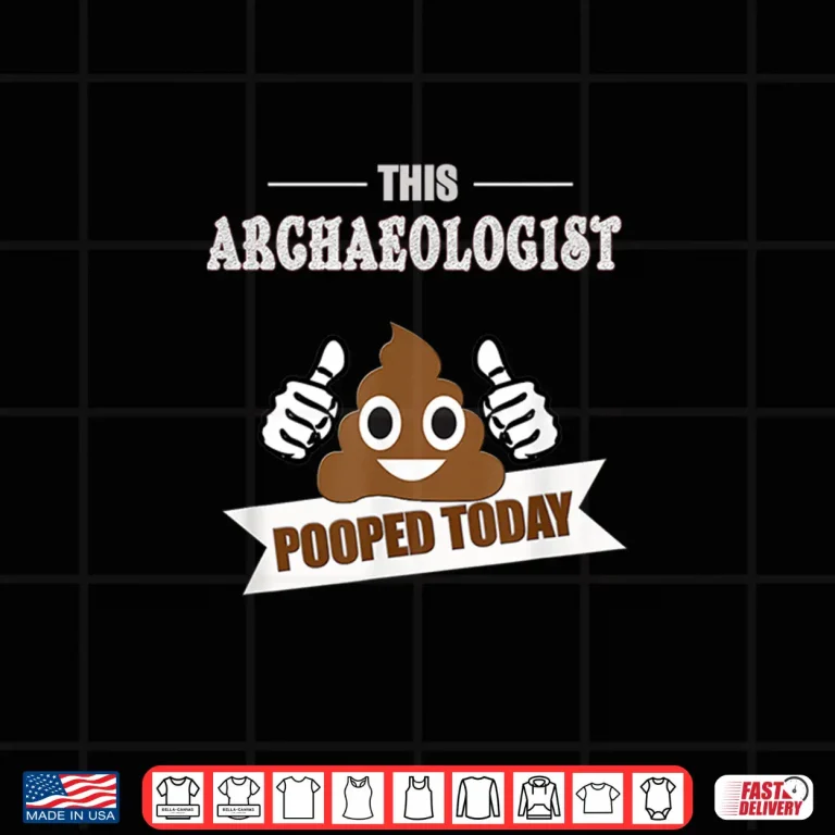 Design Poop Today Funny Sarcastic Archaeology Professional Shirt