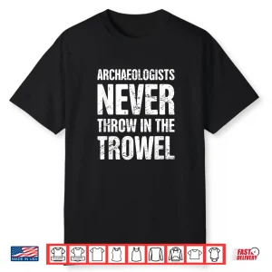 Trowel Funny Archaeology Field School Academic Design Shirt