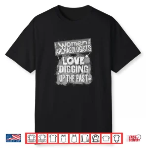 Women Archaeologist Digging Up Past Professional Miner Shirt