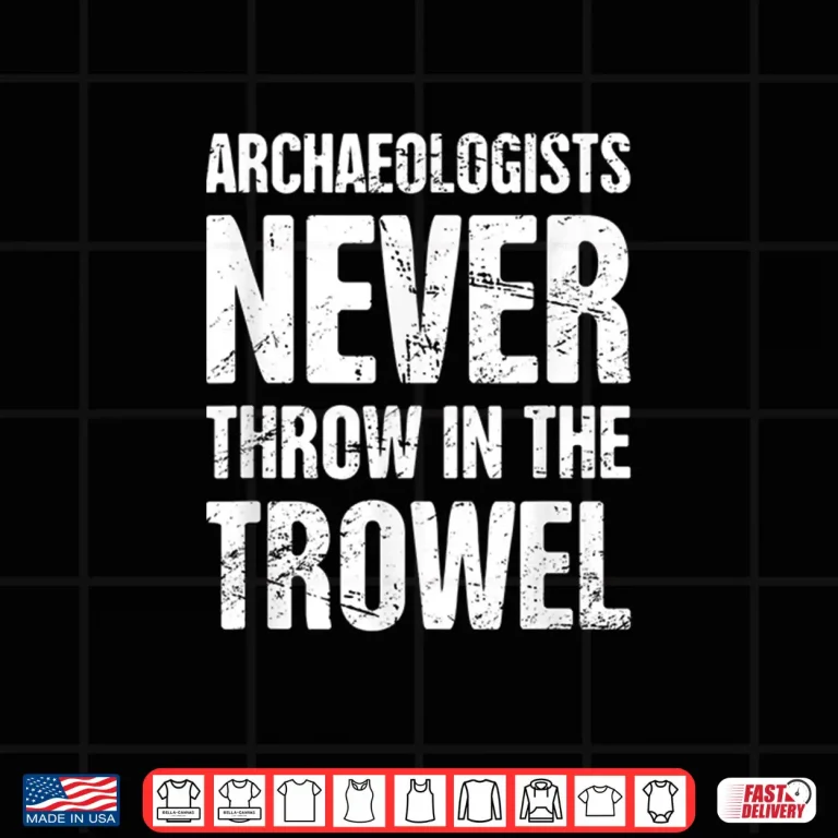 Design Trowel Funny Archaeology Field School Academic Design Shirt