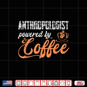 Design Anthropologist Anthropology Coffee Humanity Archaeologist Shirt