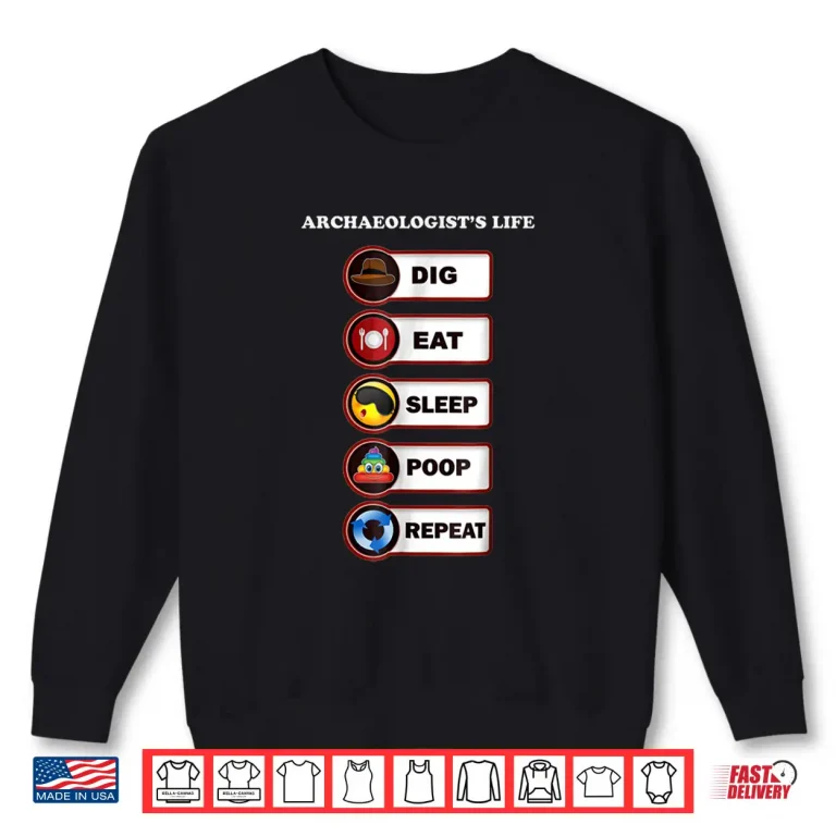 Sweatshirt Archaeologist Life Dig Sleep Poop Professional Humor Shirt
