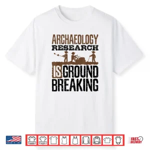 Archaeology Research Is Groundbreaking Professional Pun Shirt