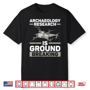 Archaeology Research Is Groundbreaking Professional Shirt