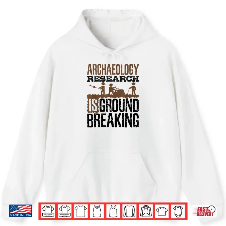 Hoodie Archaeology Research Is Groundbreaking Professional Pun Shirt