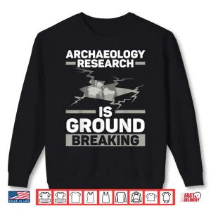 Sweatshirt Archaeology Research Is Groundbreaking Professional Shirt