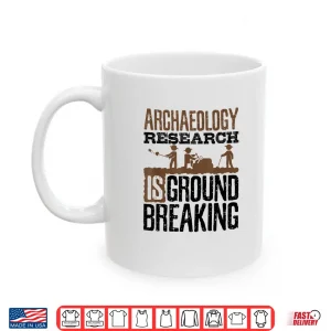Archaeology Research Is Groundbreaking Professional Pun Shirt 3 Mug Archaeology Research Is Groundbreaking Professional Pun Shirt