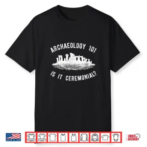 Funny Archaeologist Ceremonial Archeology Professional Shirt