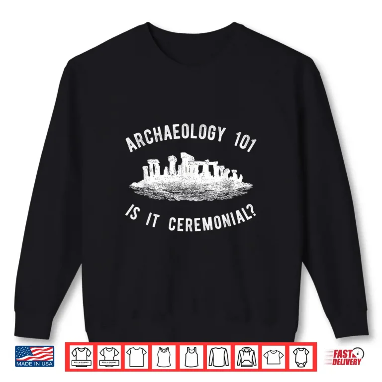 Sweatshirt Funny Archaeologist Ceremonial Archeology Professional Shirt