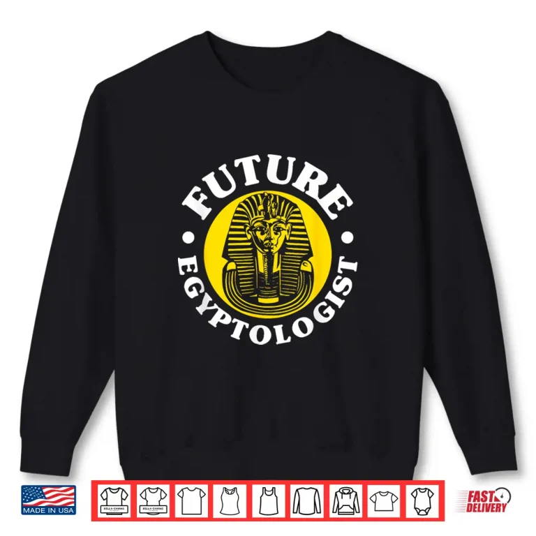 Sweatshirt Future Egyptologist Archaeology Egyptology Career Design Shirt