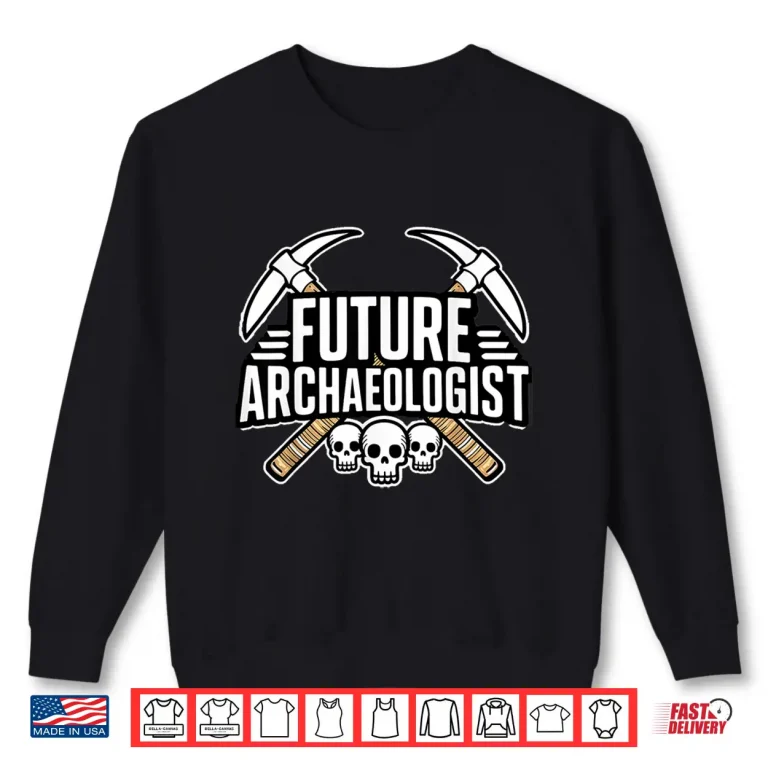 Sweatshirt Future Archaeologist Career Aspiration Professional Shirt