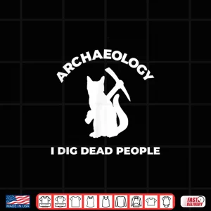 Design I Dig Dead People Funny Cat Archaeologist Humor Shirt