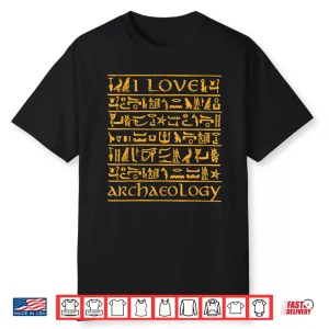 I Love Archaeology Hieroglyphs Archaeologist Graphic Shirt