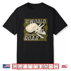 Let The World Hear You Roar Paleontology Graphic Shirt