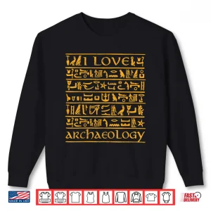 Sweatshirt I Love Archaeology Hieroglyphs Archaeologist Graphic Shirt