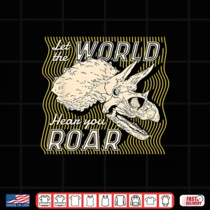 Design Let The World Hear You Roar Paleontology Graphic Shirt
