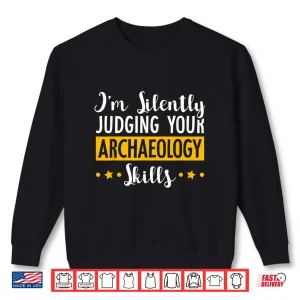 Sweatshirt Silently Judging Your Archaeology Skills Professional Shirt