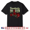 Beautifully Broken Roses Floral Gardener Aesthetic Design Shirt