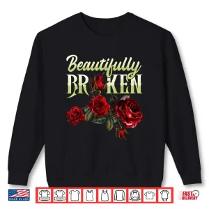 Sweatshirt Beautifully Broken Roses Floral Gardener Aesthetic Design Shirt