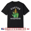 Cactus Whisperer Cacti Succulent Professional Horticulture Shirt