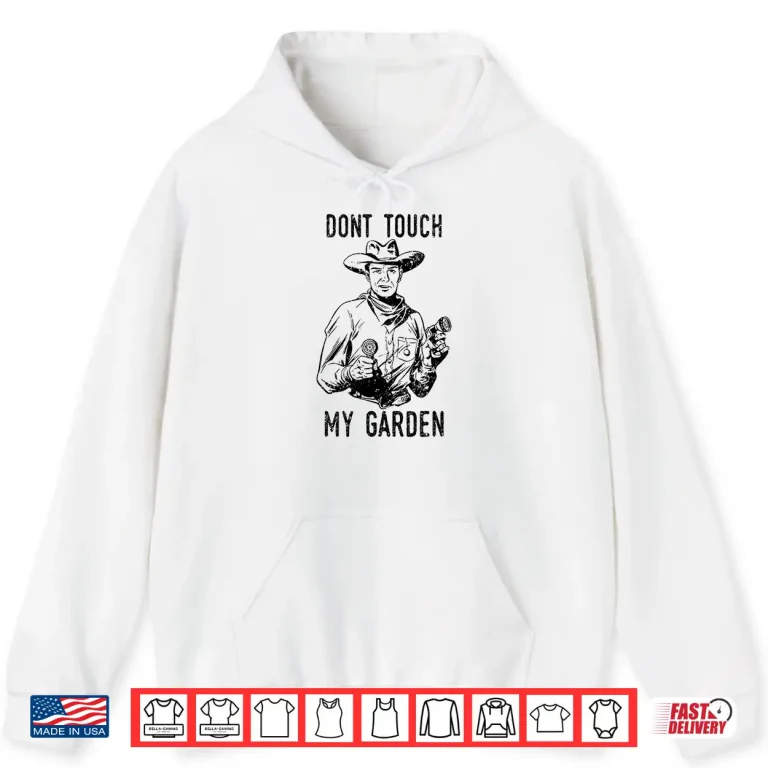 Hoodie Dont Touch My Garden Funny Professional Horticulture Shirt