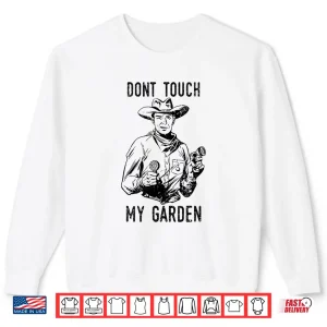 Sweatshirt Dont Touch My Garden Funny Professional Horticulture Shirt