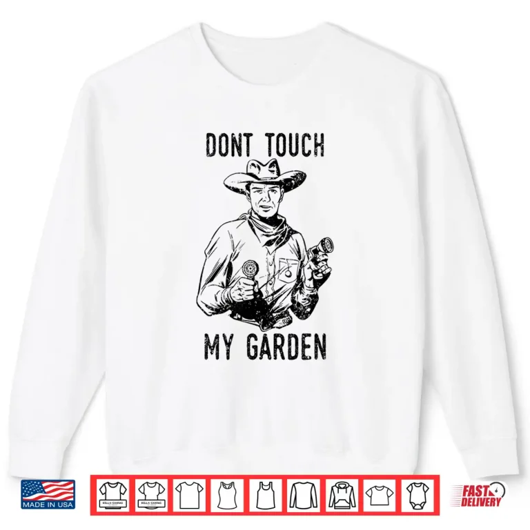 Sweatshirt Dont Touch My Garden Funny Professional Horticulture Shirt