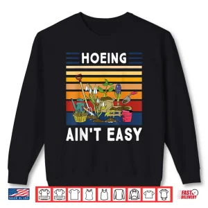 Sweatshirt Hoeing Aint Easy Funny Professional Plant Grower Shirt