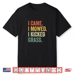 I Came I Mowed I Kicked Grass Lawn Mowing Humor Shirt