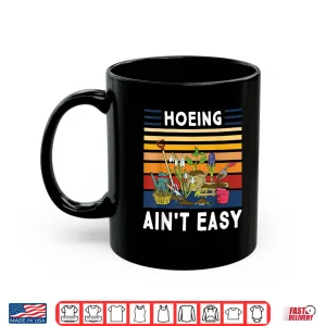 Mug Hoeing Aint Easy Funny Professional Plant Grower Shirt