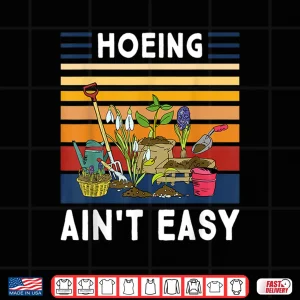 Design Hoeing Aint Easy Funny Professional Plant Grower Shirt