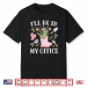 Ill Be In My Office Greenhouse Horticulture Lifestyle Shirt