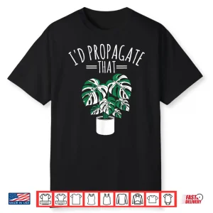 Id Propagate That Funny Professional Horticulture Humor Shirt