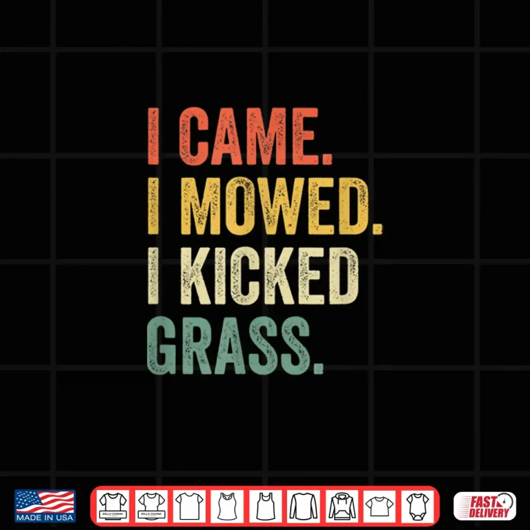 Design I Came I Mowed I Kicked Grass Lawn Mowing Humor Shirt