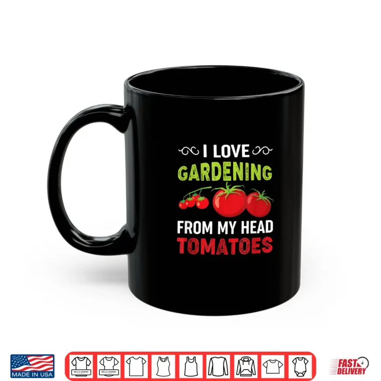 Mug I Love Gardening From My Head Tomatoes Vegetable Pun Shirt